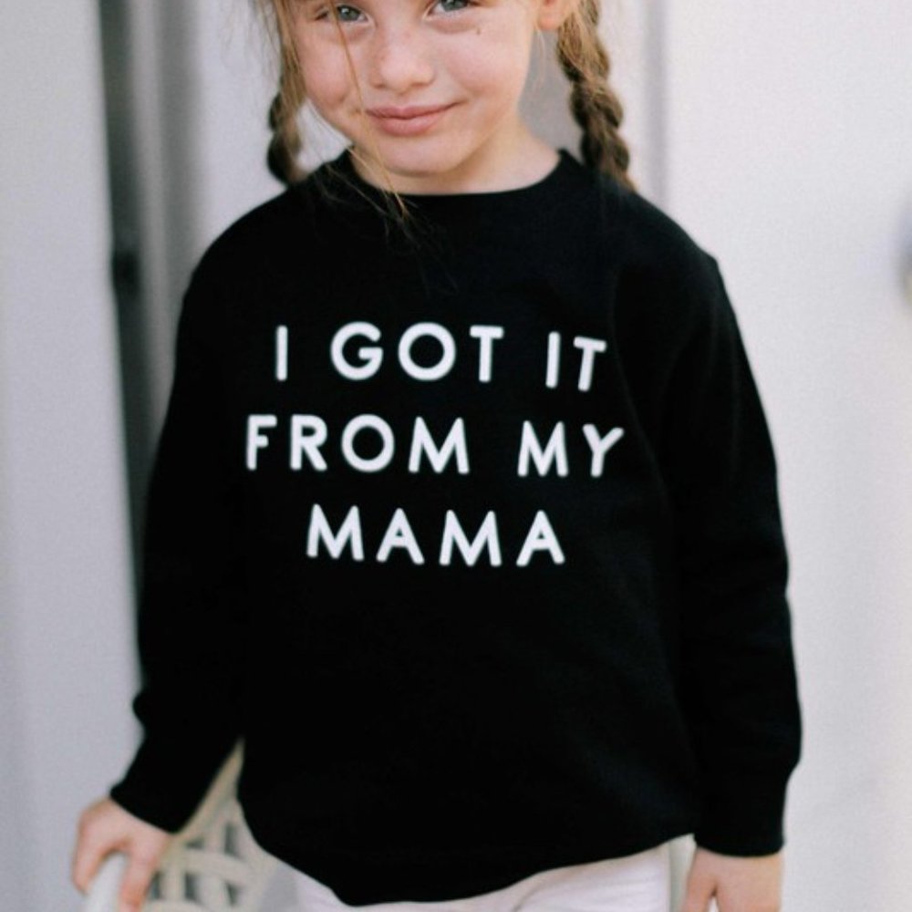 I Got It From My Mama Sweatshirt